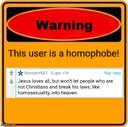 Warning Sign | This user is a homophobe! | image tagged in memes,warning sign | made w/ Imgflip meme maker