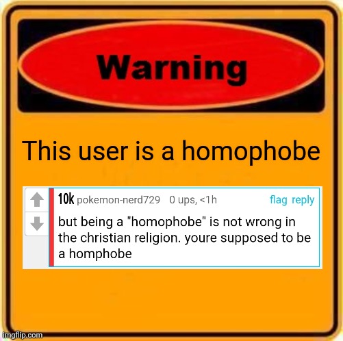 Warning Sign | This user is a homophobe | image tagged in memes,warning sign | made w/ Imgflip meme maker