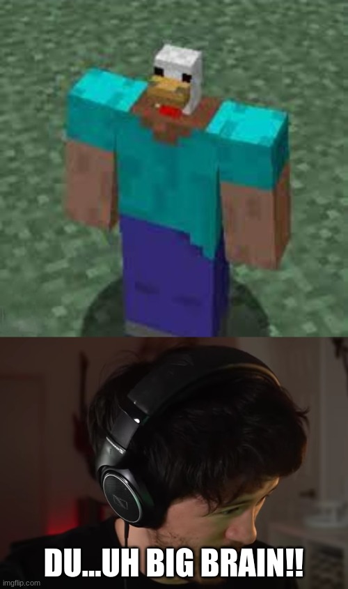 Big brain time | DU...UH BIG BRAIN!! | image tagged in bigger brain,minecraft | made w/ Imgflip meme maker