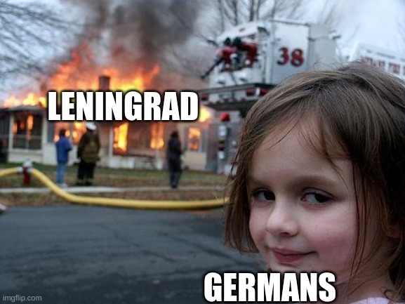 Disaster Girl Meme | LENINGRAD; GERMANS | image tagged in memes,disaster girl | made w/ Imgflip meme maker