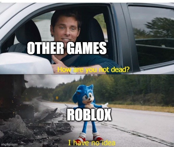 Roblox has been around for like 17 years | OTHER GAMES; ROBLOX | image tagged in sonic how are you not dead | made w/ Imgflip meme maker