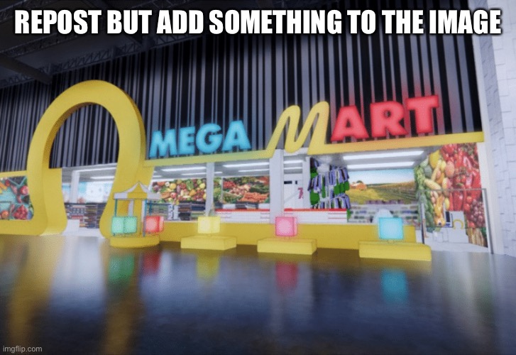 REPOST BUT ADD SOMETHING TO THE IMAGE | made w/ Imgflip meme maker