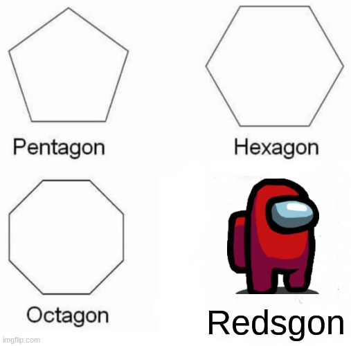 Pentagon Hexagon Octagon Meme | Redsgon | image tagged in memes,pentagon hexagon octagon | made w/ Imgflip meme maker