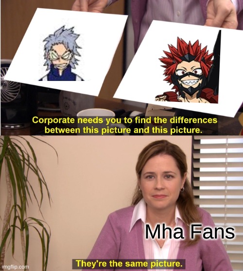 They're The Same Picture Meme | Mha Fans | image tagged in memes,they're the same picture | made w/ Imgflip meme maker