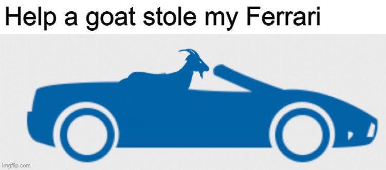 Goat in a Ferrari F430 | Help a goat stole my Ferrari | image tagged in memes,fun,ferrari,oh wow are you actually reading these tags,goat | made w/ Imgflip meme maker