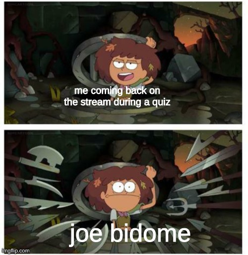 bruh | me coming back on the stream during a quiz; joe bidome | image tagged in memes,why | made w/ Imgflip meme maker