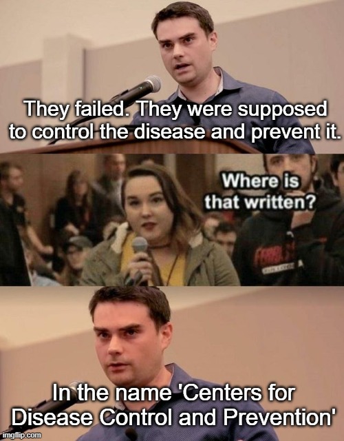 See, DC? | They failed. They were supposed to control the disease and prevent it. In the name 'Centers for Disease Control and Prevention' | image tagged in cdc,ben shapiro | made w/ Imgflip meme maker
