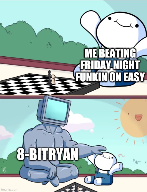 More 8BR memes | ME BEATING FRIDAY NIGHT FUNKIN ON EASY; 8-BITRYAN | image tagged in odd1sout vs computer chess | made w/ Imgflip meme maker