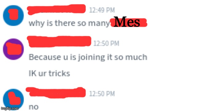 The why are there are so many mes guy is my stuck up classmate | Mes | made w/ Imgflip meme maker