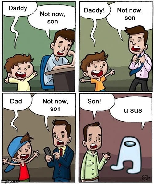 Not now son but without his son | u sus | image tagged in not now son but without his son | made w/ Imgflip meme maker