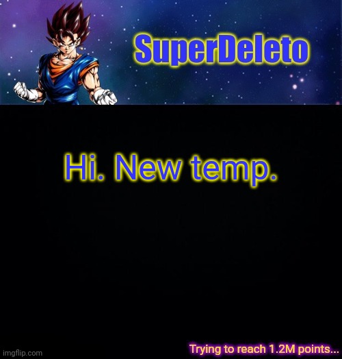 SuperDeleto | Hi. New temp. | image tagged in superdeleto | made w/ Imgflip meme maker