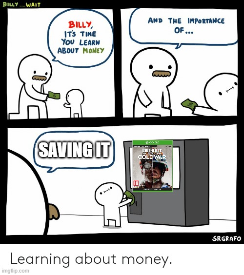 cold war on xbox | SAVING IT | image tagged in billy learning about money | made w/ Imgflip meme maker