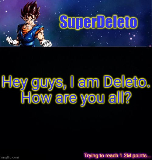 SuperDeleto | Hey guys, I am Deleto.
How are you all? | image tagged in superdeleto | made w/ Imgflip meme maker