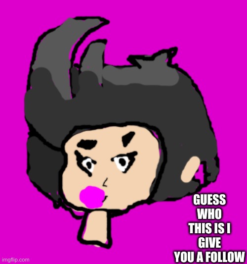 I Suck I Tried To Draw Bibi From Brawl Stars | GUESS WHO THIS IS I GIVE YOU A FOLLOW | made w/ Imgflip meme maker