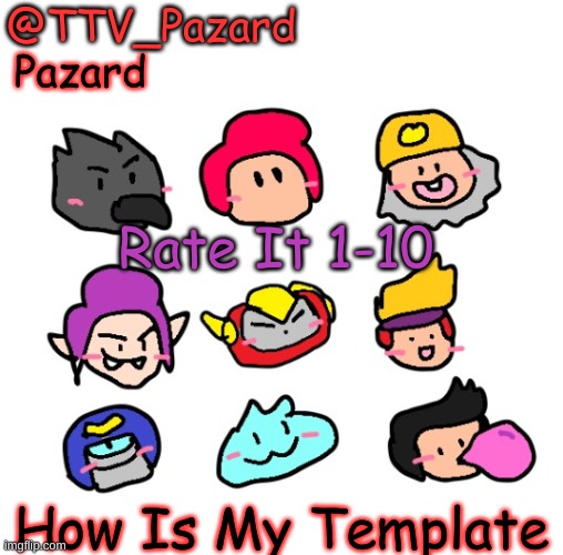 Pazard Temp | Rate It 1-10; How Is My Template | image tagged in pazard temp | made w/ Imgflip meme maker