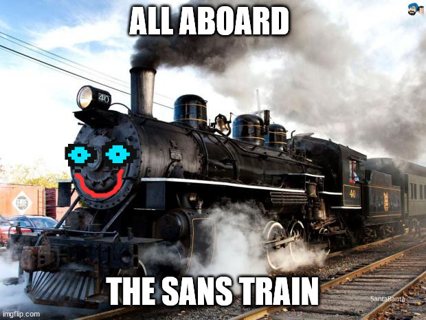 The Sans Train | ALL ABOARD; THE SANS TRAIN | image tagged in train | made w/ Imgflip meme maker