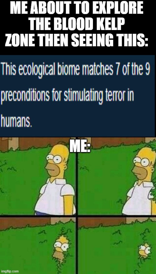 well damn the pda just wants to take a sh i t on my forehead doesnt it | ME ABOUT TO EXPLORE THE BLOOD KELP ZONE THEN SEEING THIS:; ME: | image tagged in homer simpson nope,subnautica,well shit,blood kelp,zone,subnautica | made w/ Imgflip meme maker