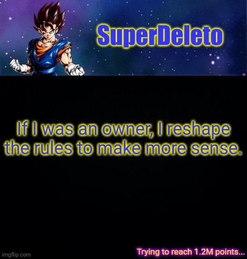 SuperDeleto | If I was an owner, I reshape the rules to make more sense. | image tagged in superdeleto | made w/ Imgflip meme maker