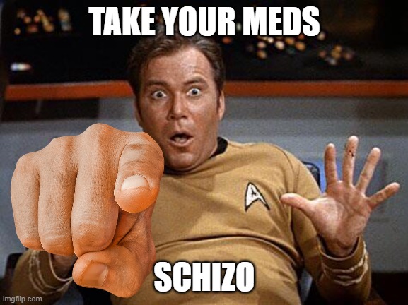 TAKE YOUR MEDS; SCHIZO | made w/ Imgflip meme maker