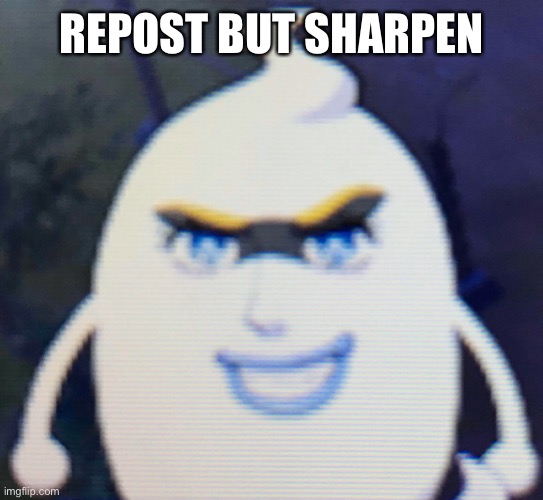 REPOST BUT SHARPEN | made w/ Imgflip meme maker