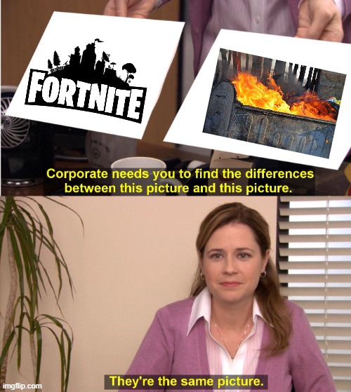 garbage fortnite | image tagged in memes,they're the same picture | made w/ Imgflip meme maker