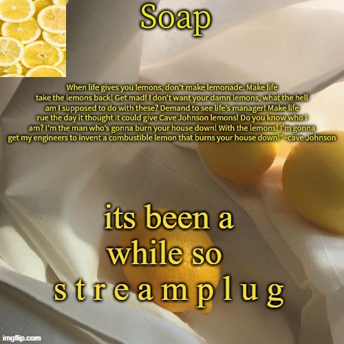 lemon | its been a while so 
s t r e a m p l u g | image tagged in lemon | made w/ Imgflip meme maker