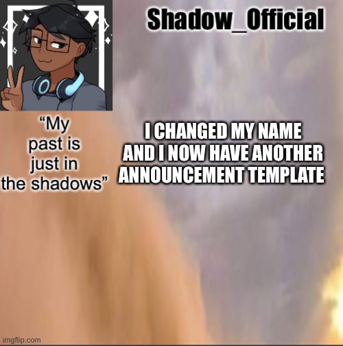 Shadow announcement 2 | I CHANGED MY NAME AND I NOW HAVE ANOTHER ANNOUNCEMENT TEMPLATE | image tagged in shadow announcement 2 | made w/ Imgflip meme maker