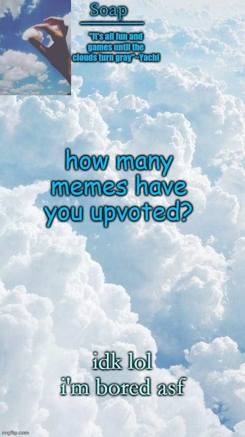 for me it's 103291 | how many memes have you upvoted? idk lol i'm bored asf | image tagged in ty yachi | made w/ Imgflip meme maker