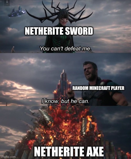 you cant defeat me Minecraft Version | NETHERITE SWORD; RANDOM MINECRAFT PLAYER; NETHERITE AXE | image tagged in you can't defeat me,minecraft | made w/ Imgflip meme maker