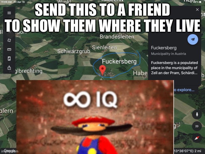 Google maps fighting back! | SEND THIS TO A FRIEND TO SHOW THEM WHERE THEY LIVE | image tagged in infinite iq,funny | made w/ Imgflip meme maker