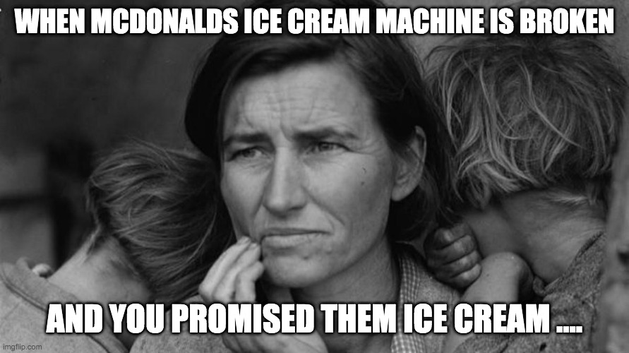 project | WHEN MCDONALDS ICE CREAM MACHINE IS BROKEN; AND YOU PROMISED THEM ICE CREAM .... | image tagged in mcdonalds | made w/ Imgflip meme maker