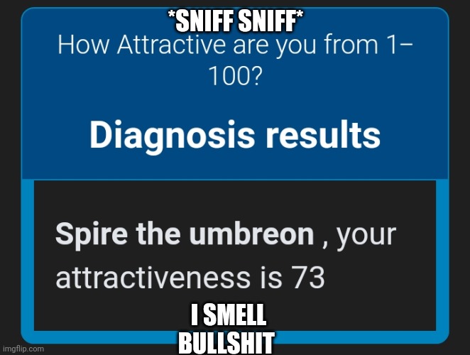 *SNIFF SNIFF*; I SMELL
BULLSHIT | made w/ Imgflip meme maker
