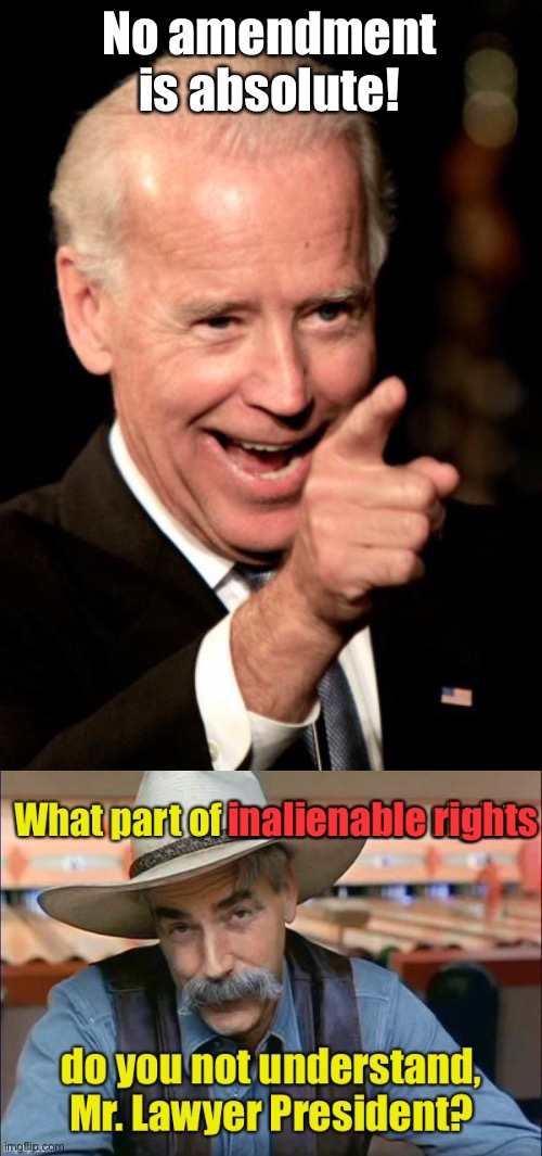 How did he ever graduate from that second rate law school? | No amendment is absolute! | image tagged in smilin biden,inalienable rights,constitutional amendments,bill of rights,slavery,voting | made w/ Imgflip meme maker