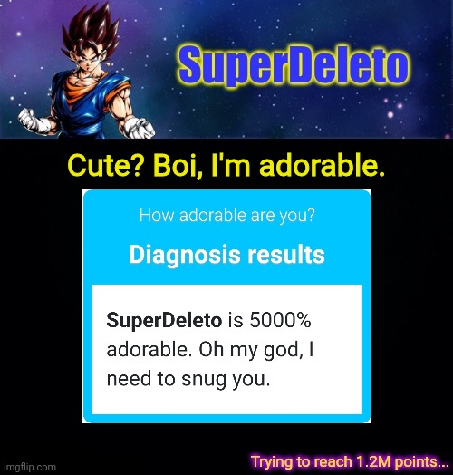 SuperDeleto | Cute? Boi, I'm adorable. | image tagged in superdeleto | made w/ Imgflip meme maker
