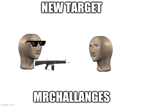he sucks | NEW TARGET; MRCHALLANGES | image tagged in blank white template | made w/ Imgflip meme maker