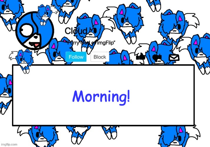 a s s | Morning! | image tagged in cloud's shoulder cloud temp | made w/ Imgflip meme maker