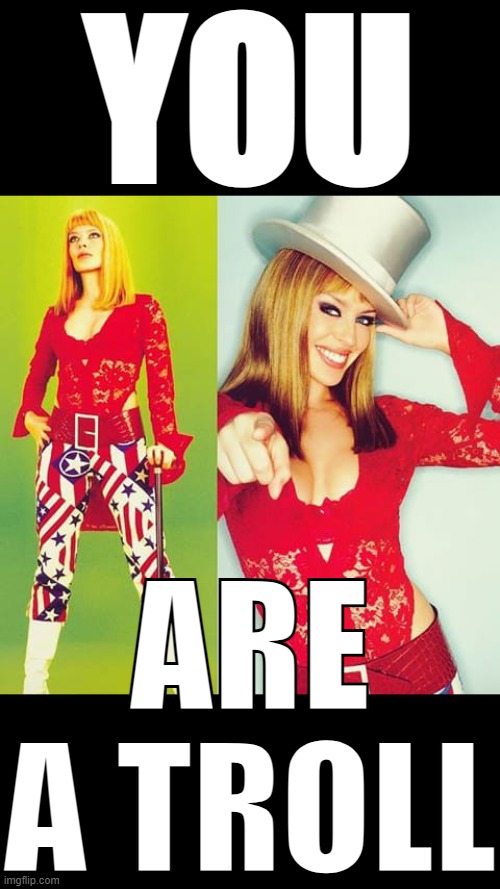 If you made the cringe stream, then you MIGHT be a troll (I also shout out cool things here lol) | YOU; ARE A TROLL | image tagged in kylie your disco needs you | made w/ Imgflip meme maker