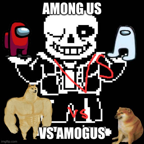 sans undertale | AMONG US; VS AMOGUS | image tagged in sans undertale | made w/ Imgflip meme maker