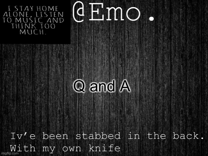 Emo Emo | Q and A | image tagged in emo emo | made w/ Imgflip meme maker