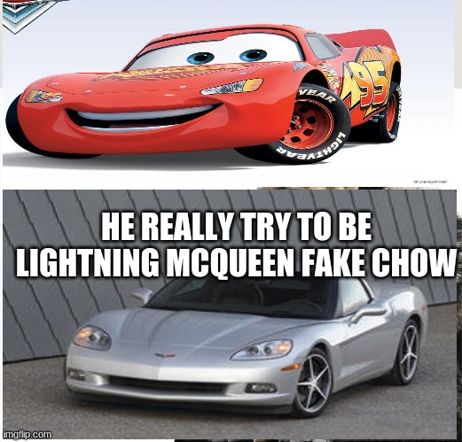 Lightning McQueen | HE REALLY TRY TO BE LIGHTNING MCQUEEN FAKE CHOW | image tagged in memes,brace yourselves x is coming | made w/ Imgflip meme maker