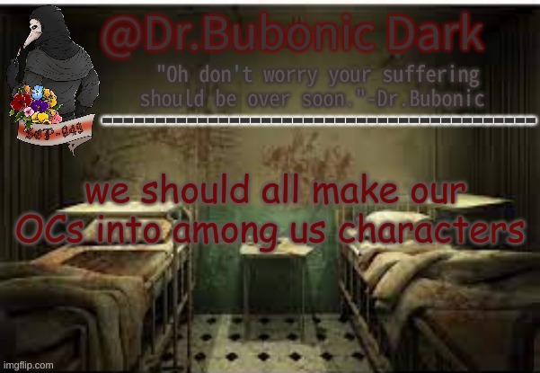 Dr.Bubonics Office | we should all make our OCs into among us characters | image tagged in dr bubonics office | made w/ Imgflip meme maker