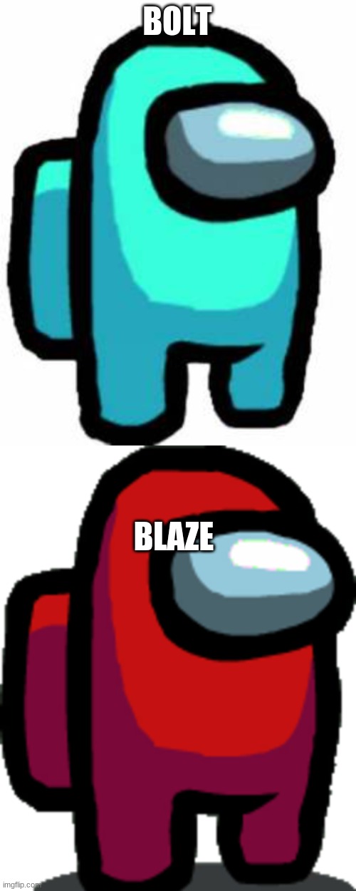 BOLT BLAZE | image tagged in among us cyan sus thing,among us red crewmate | made w/ Imgflip meme maker