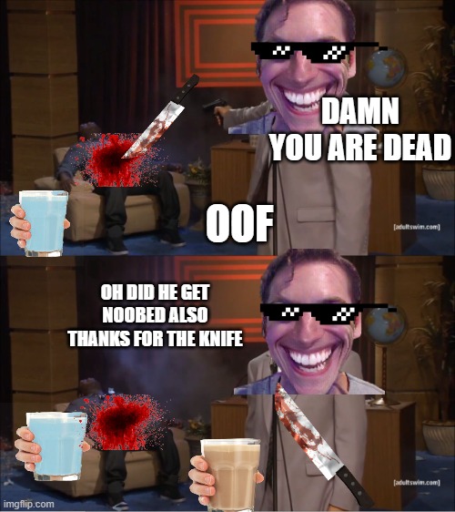 welp you're ded | DAMN YOU ARE DEAD; OOF; OH DID HE GET NOOBED ALSO THANKS FOR THE KNIFE | image tagged in memes,who killed hannibal | made w/ Imgflip meme maker