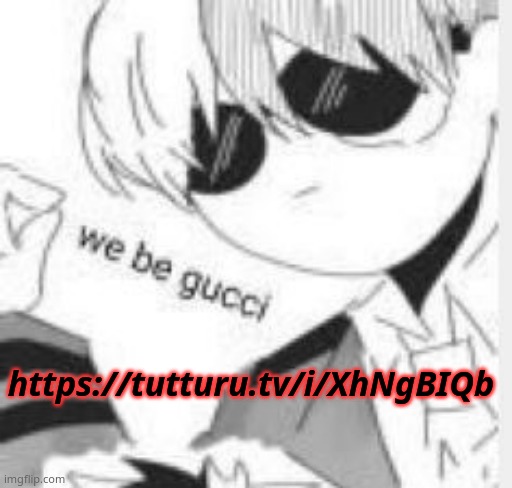 https://tutturu.tv/i/XhNgBIQb | made w/ Imgflip meme maker