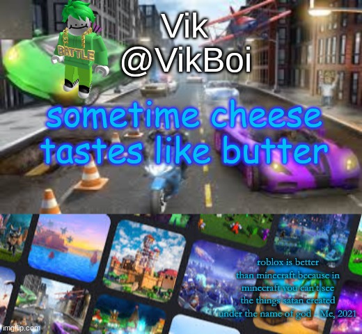 Vik Roblox announcement | sometime cheese tastes like butter | image tagged in vik roblox announcement | made w/ Imgflip meme maker