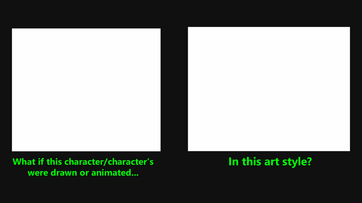 High Quality What If A Character Was In This Art Style Blank Meme Template