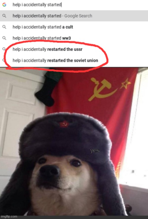 yes google (I was going to post this in fun months ago but they said it was a repost) | yes | image tagged in ussr,fun | made w/ Imgflip meme maker