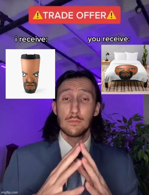 Trade Offer | image tagged in trade offer | made w/ Imgflip meme maker