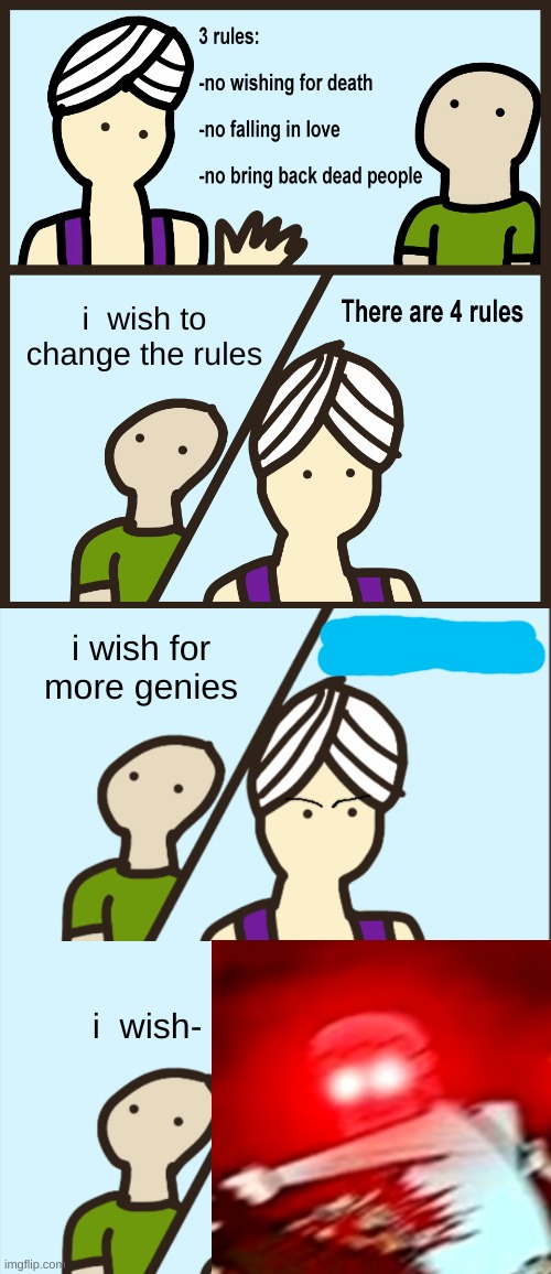 i  wish to change the rules; i wish for more genies; i  wish- | image tagged in genie rules meme | made w/ Imgflip meme maker