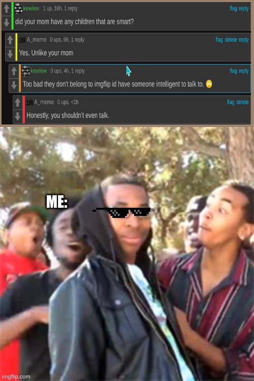 He said upvote this meme if you have upvote beggars | ME: | image tagged in black boy roast,thats a lot of damage | made w/ Imgflip meme maker